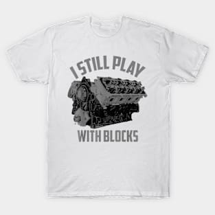 I still play with blocks T-Shirt